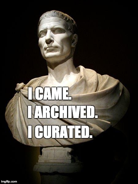 I came. I archived. I curated. Julius Caesar bust.